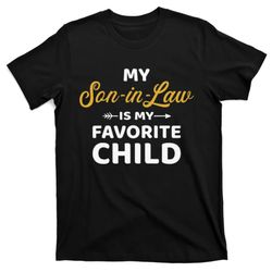 my son in law is my favorite child for mother in law t-shirt