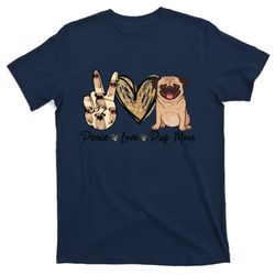 peace love pug mom funny dog mom puppy lover mothers day t-shirt