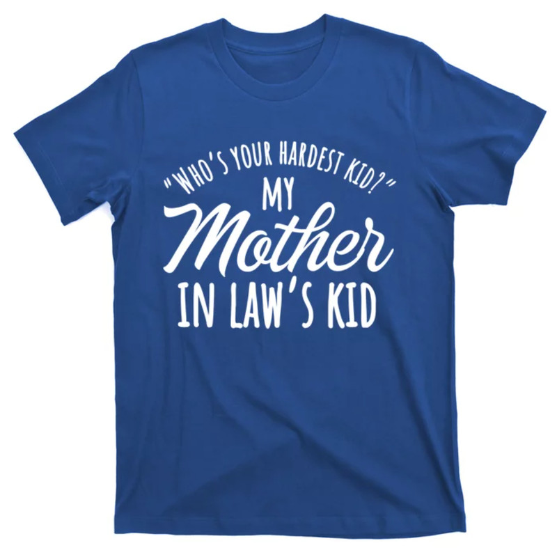 TeeShirtPalace Who's Your Hardest Kid My Mother In Law's Kid Gift T-Shirt.jpg