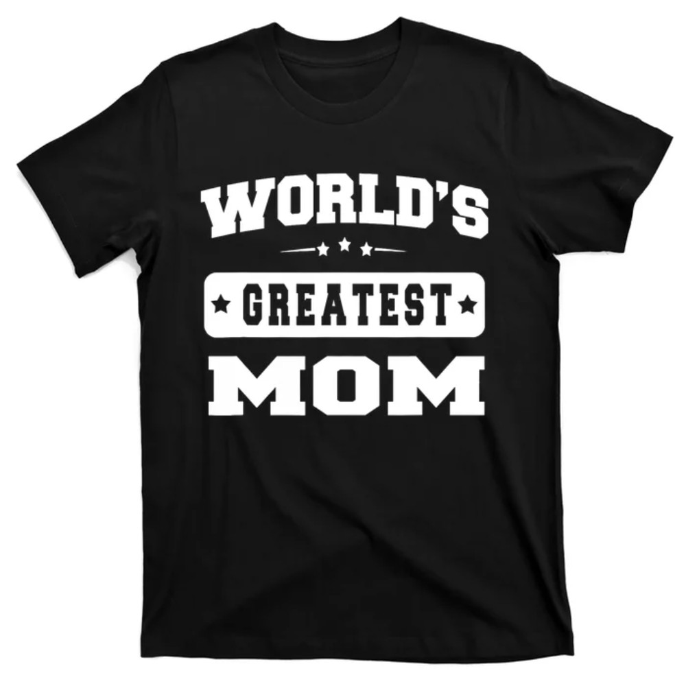 TeeShirtPalace World's Greatest Mom Mother Day Gift Idea T-Shirt.jpg