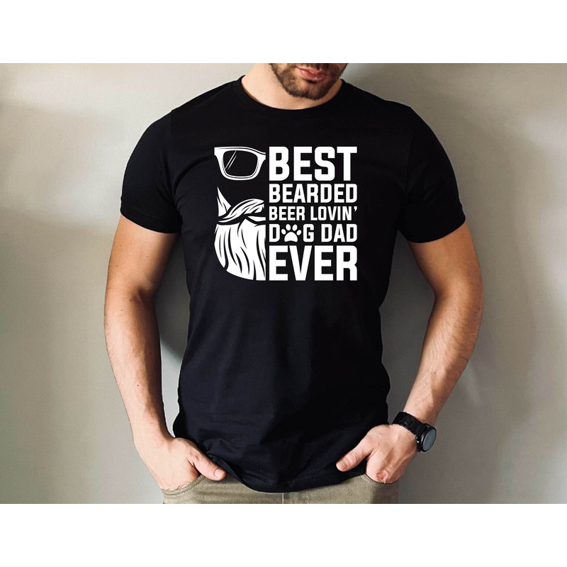 Best Bearded Beer Lovin' Dog Dad Ever Tshirt, Dog Loving Dad Tshirt, Father Days Dog Gift Tshirt, Cute Dog Dad Tee.jpg