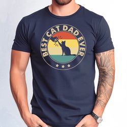 best cat dad ever shirt, cat dad tee for fathers day gift, cat dad gift for birthday gift, fathers day tshirt for cat da