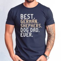 best german shephers dad ever tshirt, funny fathers day german shephers gift tee, german shephers owner men gift tshirt