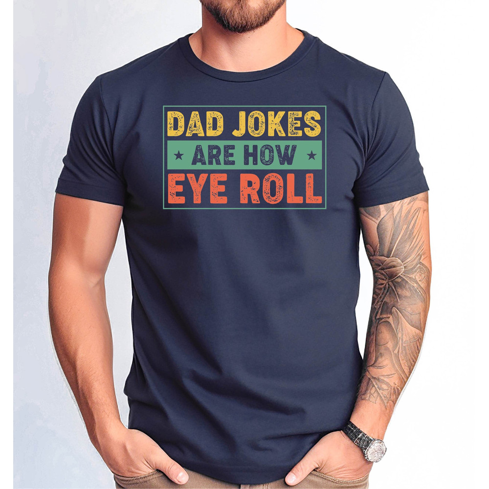 Dad Jokes Are How Eye Roll Shirt, Dad Joke Shirt, Funny Dad T-shirt, Father's Day Shirt, Christmas Gift, Chistmas Dad Shirt.jpg