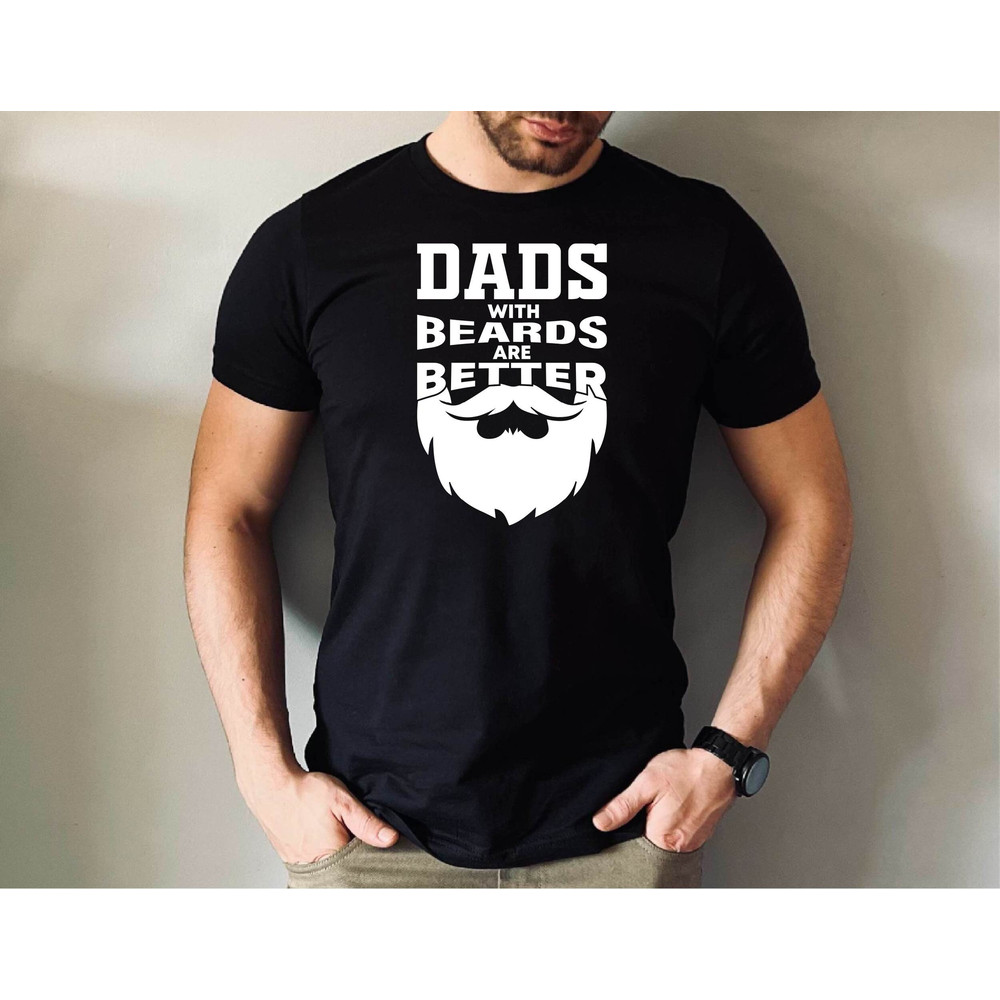 Dads with Beards Are Better T-shirt, Father's Day Gift Tshirt, Funny Bearded Dad.jpg