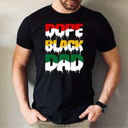 dope black dad tshirt, black dad shirt, gift for father dope black dad t-shirt, fathers day black dad gift tee