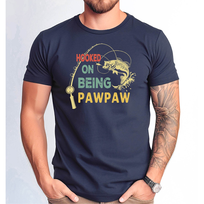 Hooked on Being Pawpaw Tee, Birthday Gift Dad Shirt, Dad Tshirt, Cute Father's, Father Day Gift Pawpaw Tee, Fishing Pawpaw Tee.jpg