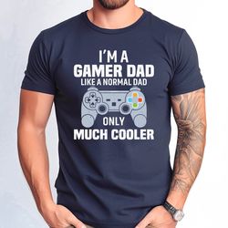 i am a gamer dad shirt, gamer dad like a normal dad game father tee, fathers day gift tshirt, gamer dad tshirt