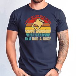 i keep all my dad jokes in a dad-a-base tshirt, cute jokes dad gift tshirt, funny jokes dad tshirt, fathers day gift tsh