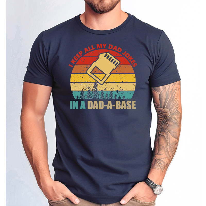 I Keep All My Dad Jokes in a Dad-a-Base Tshirt, Cute Jokes Dad Gift Tshirt, Funny Jokes Dad Tshirt, Father's Day Gift Tshirt.jpg
