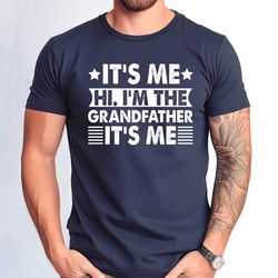 its me hi im the grandfather its me shirt, funny grandpa tee, gift for grandfather shirt, gift for husbant shirt, grandp