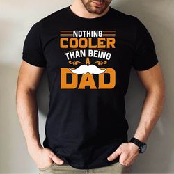 nothing cooler than being a dad tshirt, cooler being dad tshirt, cute cooler being dad shirt, fathers day gift tshirt