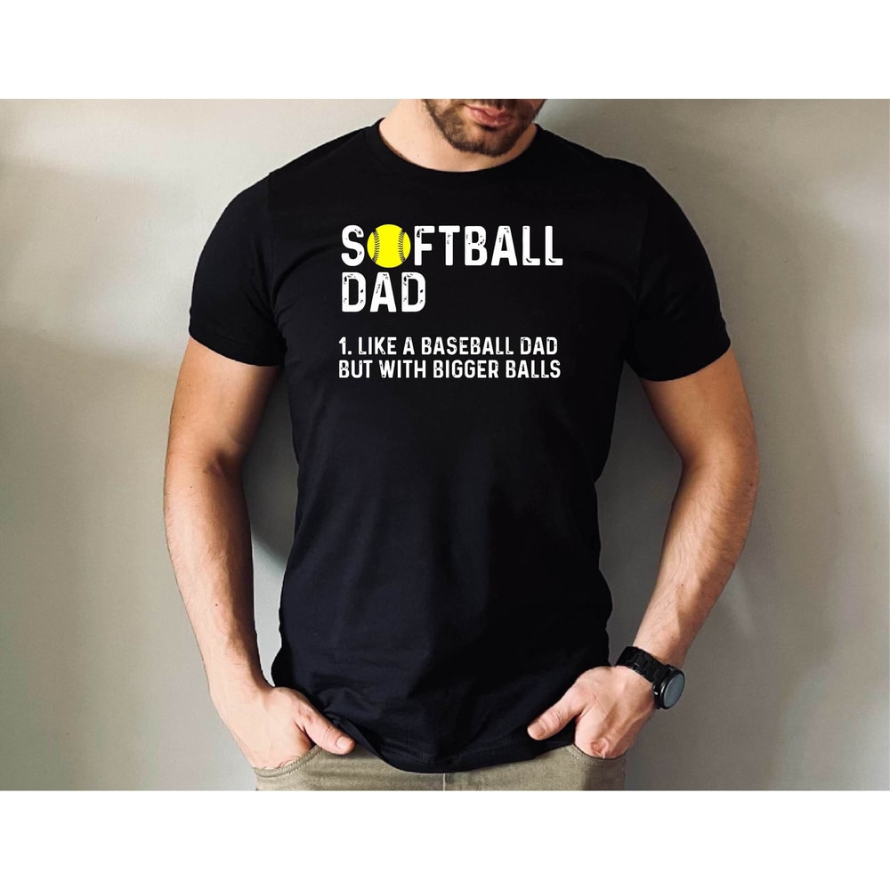 Softball Dad Tshirt, Softball Dad Father's Day Shirt, Like a Baseball Dad But With Bigger Balls Tshirt, Funny Dad Life Softball Baseball Tee.jpg
