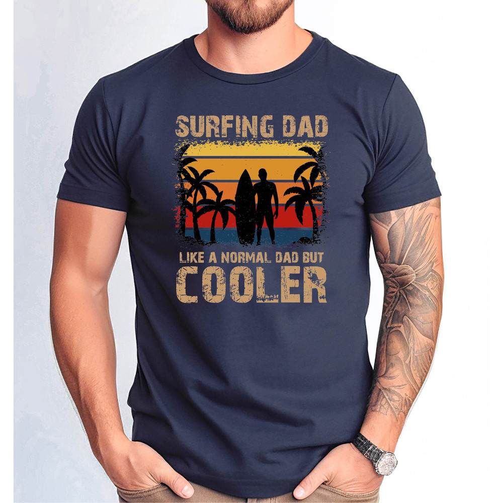 Surfing Dad Tshirt, Surfing Dad Like a Normal Dad But Cooler Shirt, Father's Day Surfing Dad Gift Tee, Funny Surfing Dad Shirt.jpg
