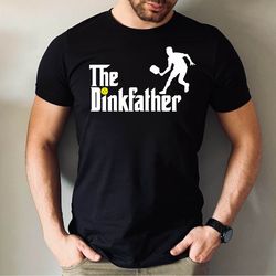 the dinkfather tshirt, the dinkfather fathers day shirt, tennis dad tshirt, fathers day tennis daddy tshirt