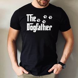 the dogfather funny tshirt, the dogfather shirt, dod dad tshirt, dog owner men tshirt, fathers day dog dad tshirt, dog d