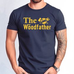 the woodfather tshirt, woodfather gift idea shirt, carpenter father gift tee, funny dad carpenter tee, woodworking dad g