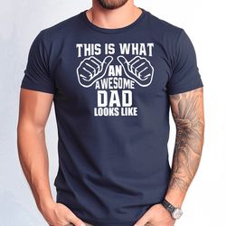 this is what an awesome dad looks like shirt, funny dad tshirt, fathers day gift tee