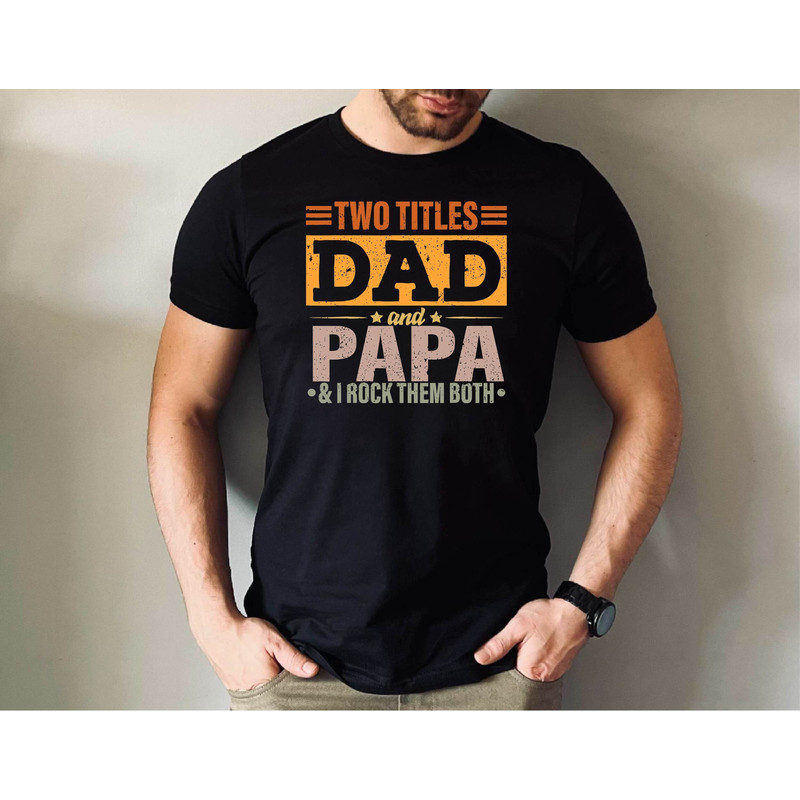 Two Titles Dad Papa and I Rock Them Both Tshirt, Dad tshirt, Father's Dad Gift Tshirt, Papa Tshirt.jpg