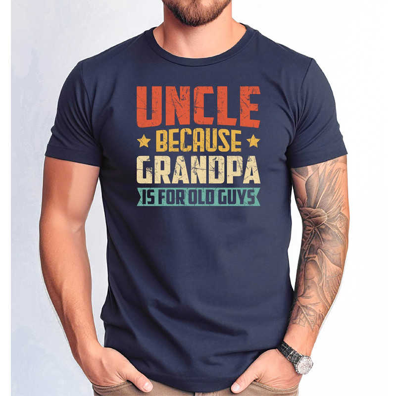 Uncle Because Grandpa is for Old Guys Tshirt, Funny Uncle Tshirt, Father's Day Grandpa Shirt, Fathers Day Gift Funny Uncle Shirt, Uncle Tee.jpg