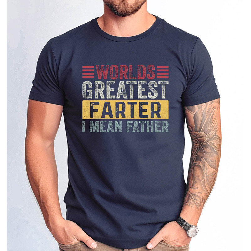 Worlds Greatest Farter I Mean Father Tshirt, Fathers Day Dad Gift Tshirt, Worlds Greatest Farter Tee, Funny Dad Shirt, Dad Birthday Gift Tee 1.jpg