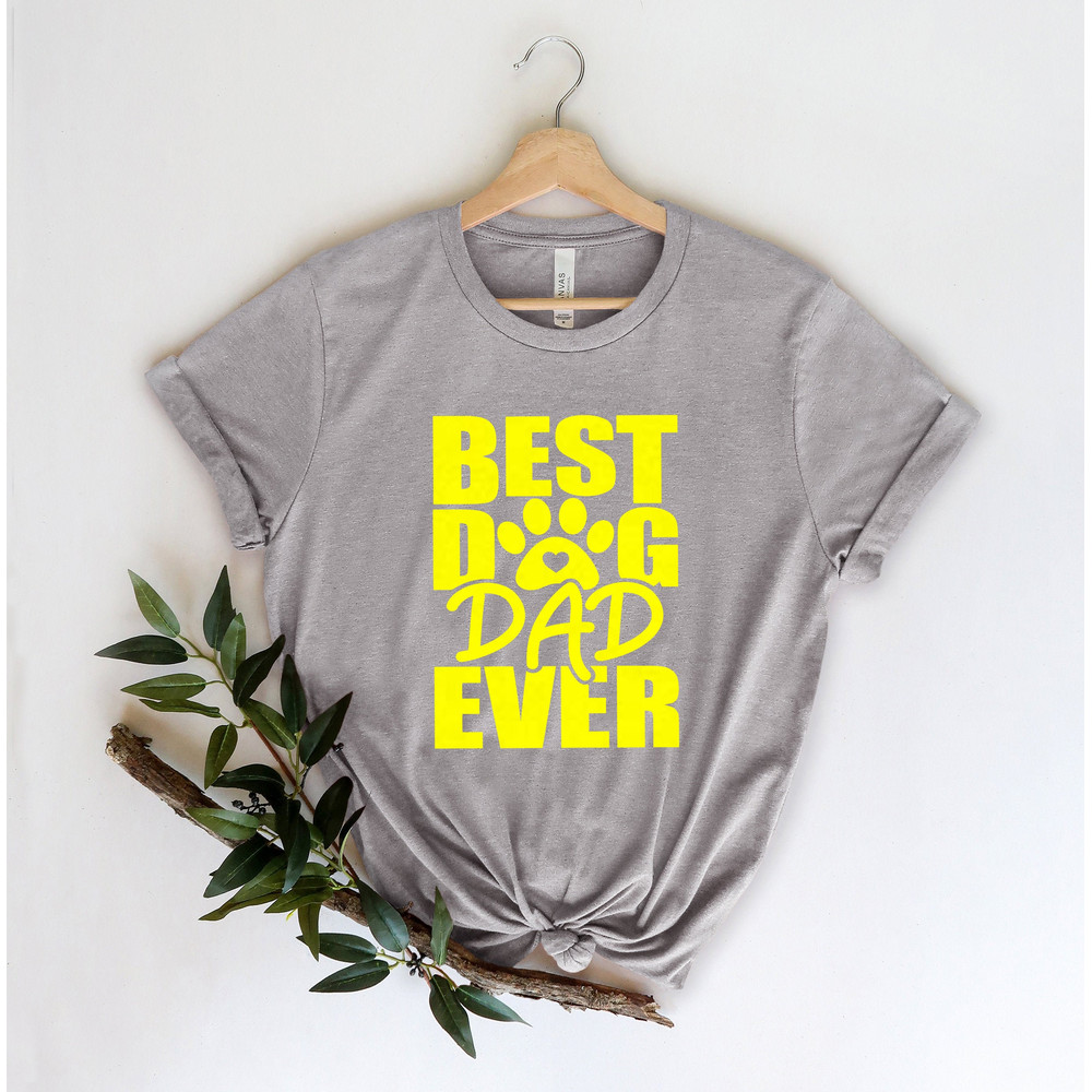 Best Dog Dad Ever Shirt,New Dad Shirt,Dad Shirt,Daddy Shirt,Father's Day Shirt,Best Dad shirt,Gift for Dad,Dog Dad Gift, Dog Lover Gift.jpg