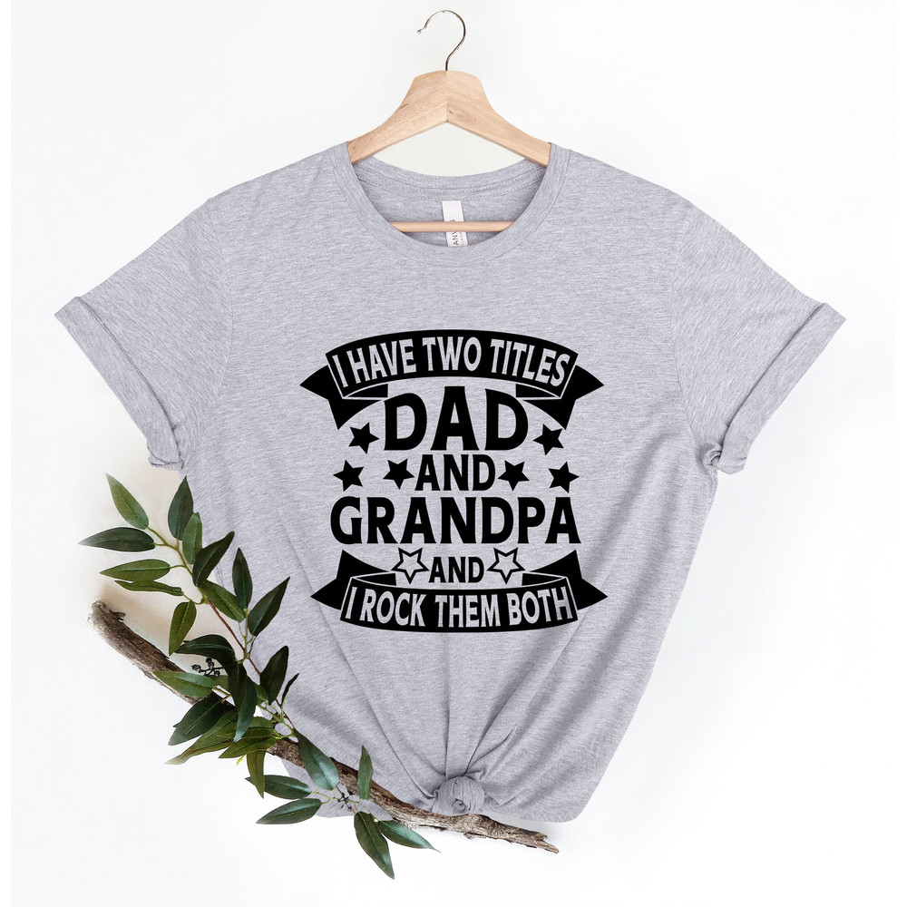 Dad Grandpa Great-Grandpa Shirt, Grandfather Shirt, Father's Day Gift, Father's Day Shirt, Grandpa Gift, I Just Keep Getting Better Shirt.jpg