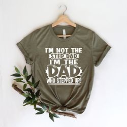 im not the step dad stepped up shirt,new dad shirt,dad shirt,daddy shirt,fathers day shirt,best dad shirt,gift for dad,b