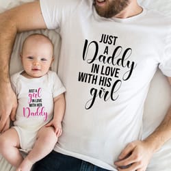 just a daddy in love with his girl shirt,just a girl in love with her daddy shirt,father daughter matching shirt,father