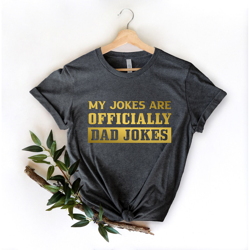 My Jokes Are Officially Dad Jokes Shirt,Dad Shirt,Father Day Shirt,Funny Dad Jokes Shirt,Like My Father Shirt,Gift for Daddy Shirt.jpg