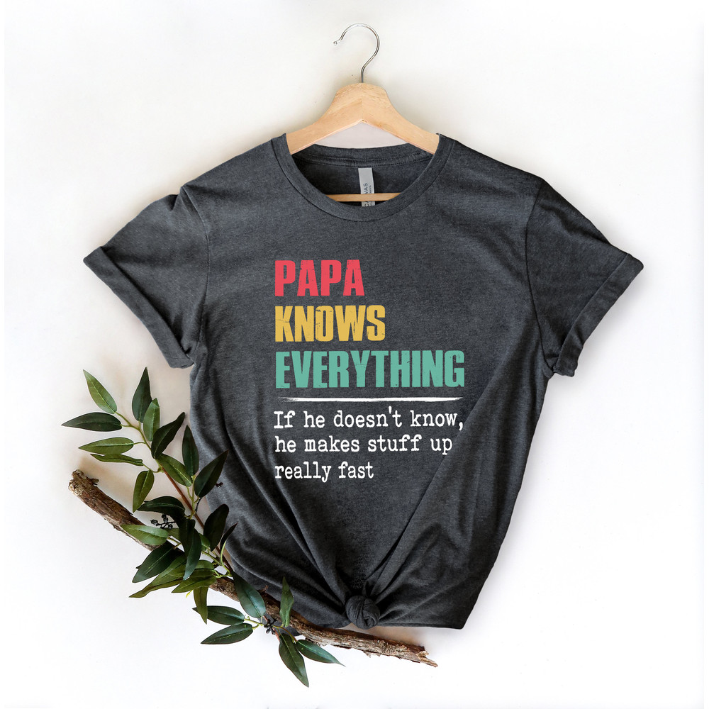Papa Knows Everything Shirt,New Dad Shirt,Dad Shirt,Daddy Shirt,Father's Day Shirt,Best Dad shirt,Gift for Dad,Gift for Papa Shirt.jpg
