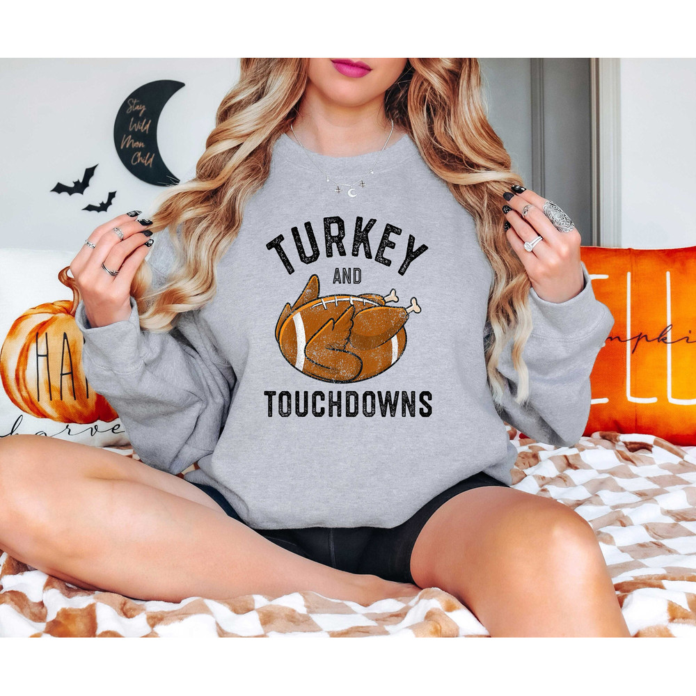 Turkey and Touchdowns Sweatshirt, Funny Thanksgiving Sweatshirt, Funny Football Shirt, Thankful Sweatshirt, Football Lover Sweatshirt.jpg