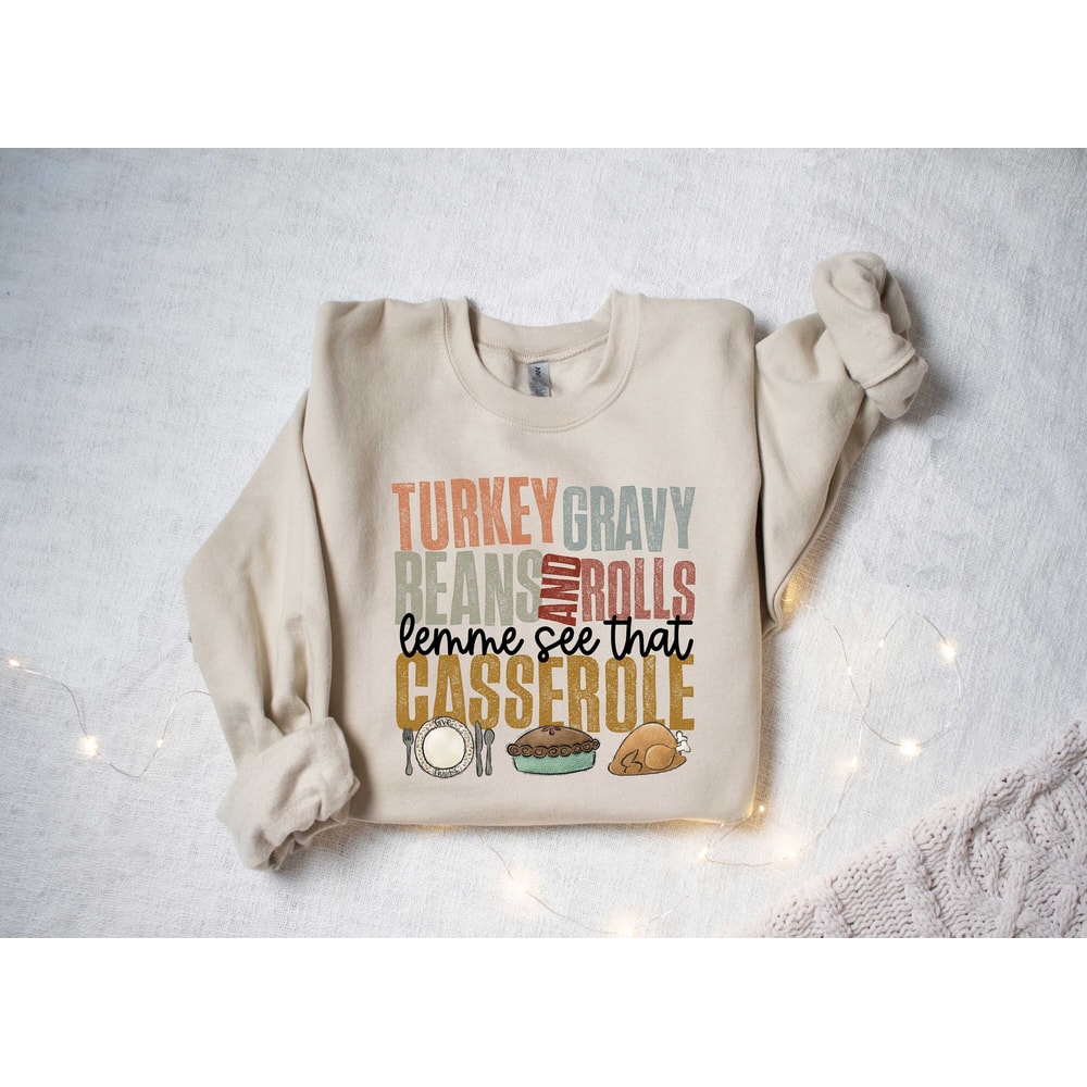 Turkey Gravy Beans And Rolls Let Me See That Casserole Shirt, Thanksgiving Shirt, Thanksgiving Sweatshirt, Thanksgiving Family Shirt.jpg