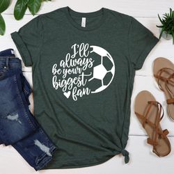 i'll always be your biggest fan soccer shirt,soccer shirt,soccer mom tee,soccer shirts,soccer mom shirts, grunge,cute so