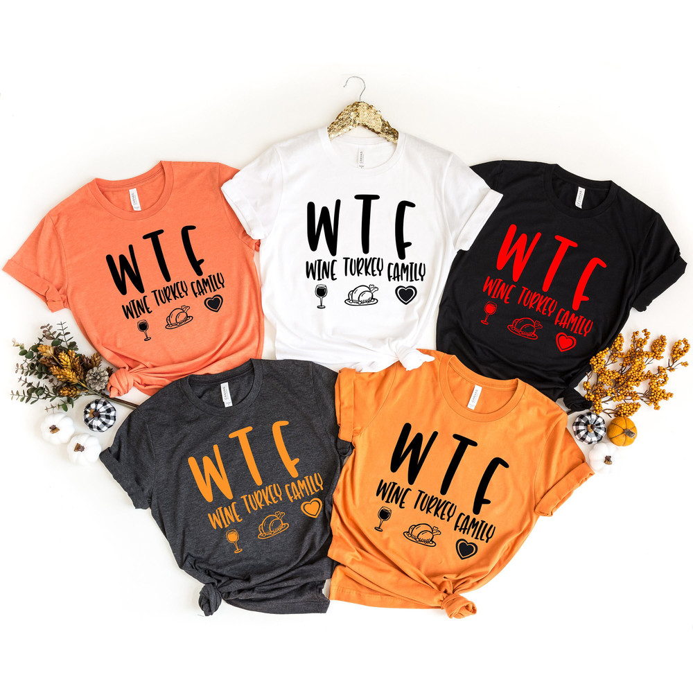 WTF Thanksgiving Shirt, Wine Turkey Family Thanksgiving Shirt, Thanksgiving Food Shirt, Thankful For My Family Shirt, Thanksgiving Dinner.jpg