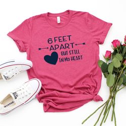 6ft apart but still in my heart shirt,valentines day shirt,valentines day shirts for women,heart shirt,cute valentine,va