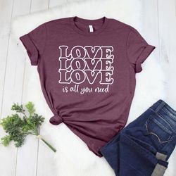 love is all you need shirt, valentines tee, valentine gifts, valentines day shirt, fuuny valentines shirt,gift for valen