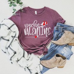 nacho valentine shirts, valentines shirt, lovers shirt, valentines day shirt, funny valentines shirt, gift for valentine