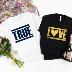 true love shirt, happy valentines day shirt, matching shirts, couple valentines gift, valentines shirt, love shirt