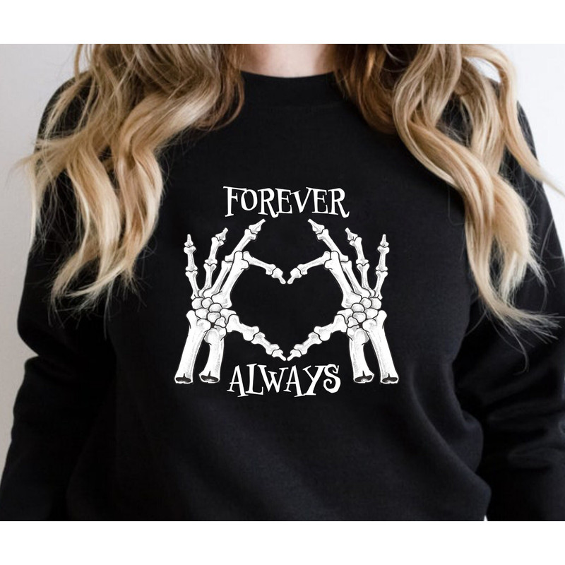 Forever Always Sweatshirt-Skeleton Hands Valentines Sweatshirt-Skeleton Hands Heart Sweatshirt-Love Heart Sweatshirt -Valentine's Sweatshirt.jpg