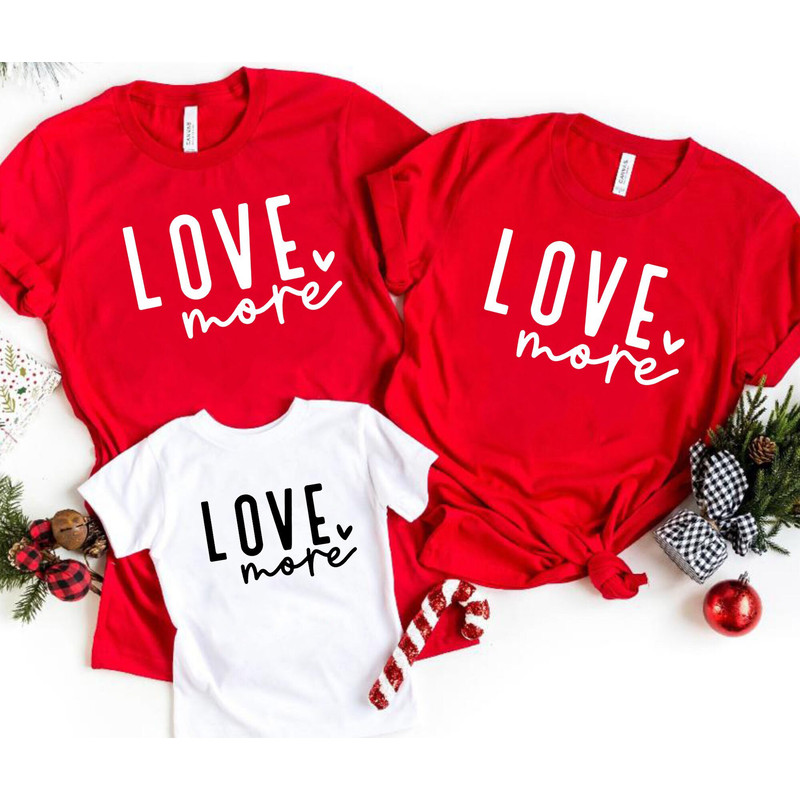 Love More Family Valentines Shirt, Family Matching Valentines Shirt, Valentines Day Outfit, Mom And Me Shirt, Dad And Me Shirt, Love Shirt.jpg