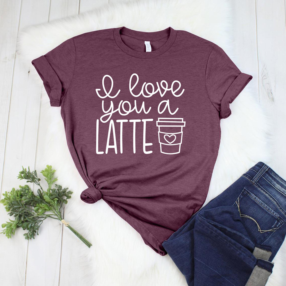 I Love You a Latte Shirts, Valentine's Shirt, Coffee Lovers Shirt, Valentine's Day Shirt, Funny Coffee Shirt, Gift for Valentines.jpg