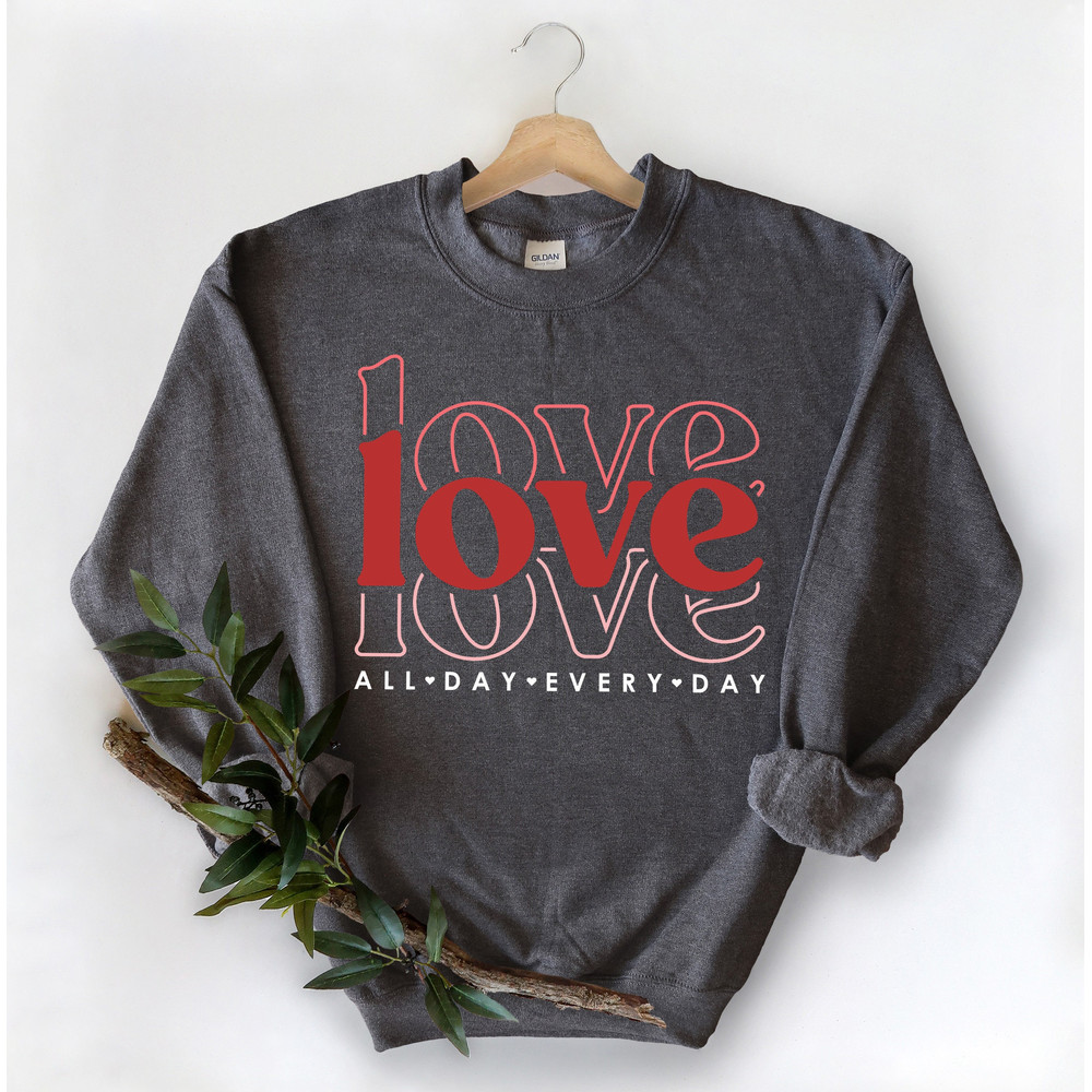 Love All Day Every Day Shirt, Love All Day Shirt, Valentines Day Love Shirt, Gift for Her, Love Everyday Shirt, Valentines Day Gift,Love Tee.jpg