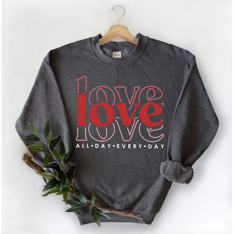 Love All Day Every Day Shirt, Love All Day Shirt, Valentines Day Love Shirt, Gift for Her, Love Everyday Shirt, Valentines Day Gift,Love Tee.jpg