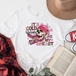 its cold outside like my heart skeleton shirt, winter shirt, skull shirt, cute skeleton shirt, valentines day shirt, ske