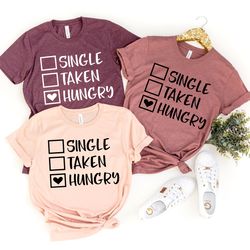 single taken hungry shirt for valentine, funny valentines day shirt, funny shirt, shirt for valentine, valentine day gif