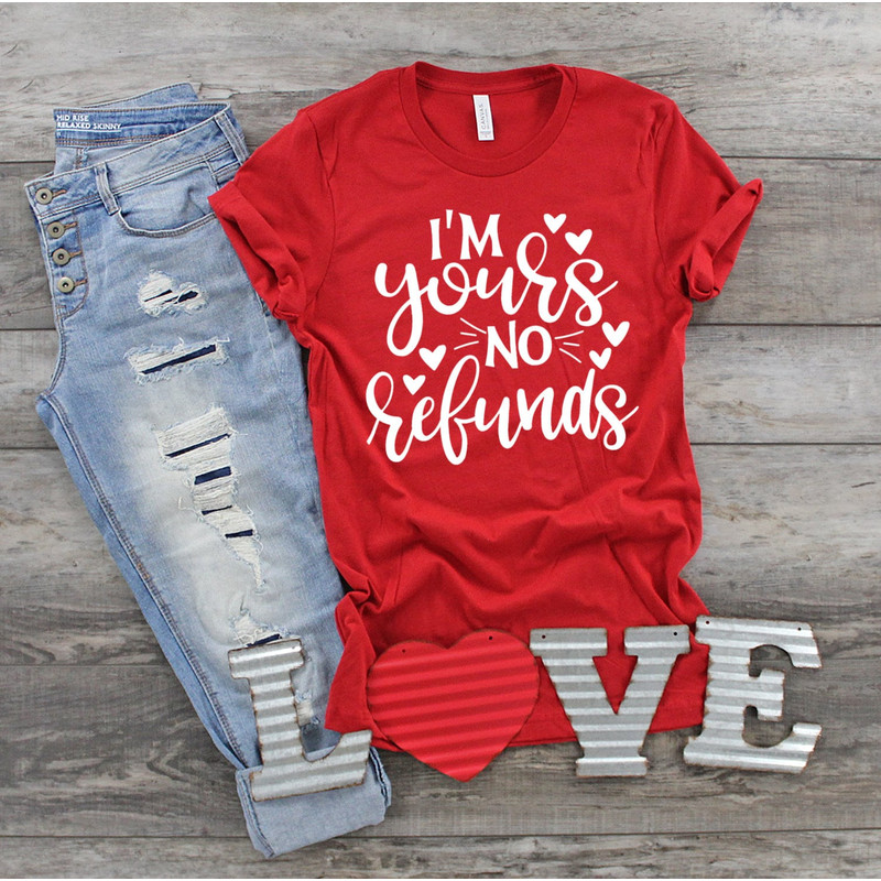 I'm Yours No Refunds Shirt, Funny Valentine's Shirt, Married Life, Wife Shirt, Funny Wife Shirt, You and Me, Forever and Always, Love, XOXO.jpg