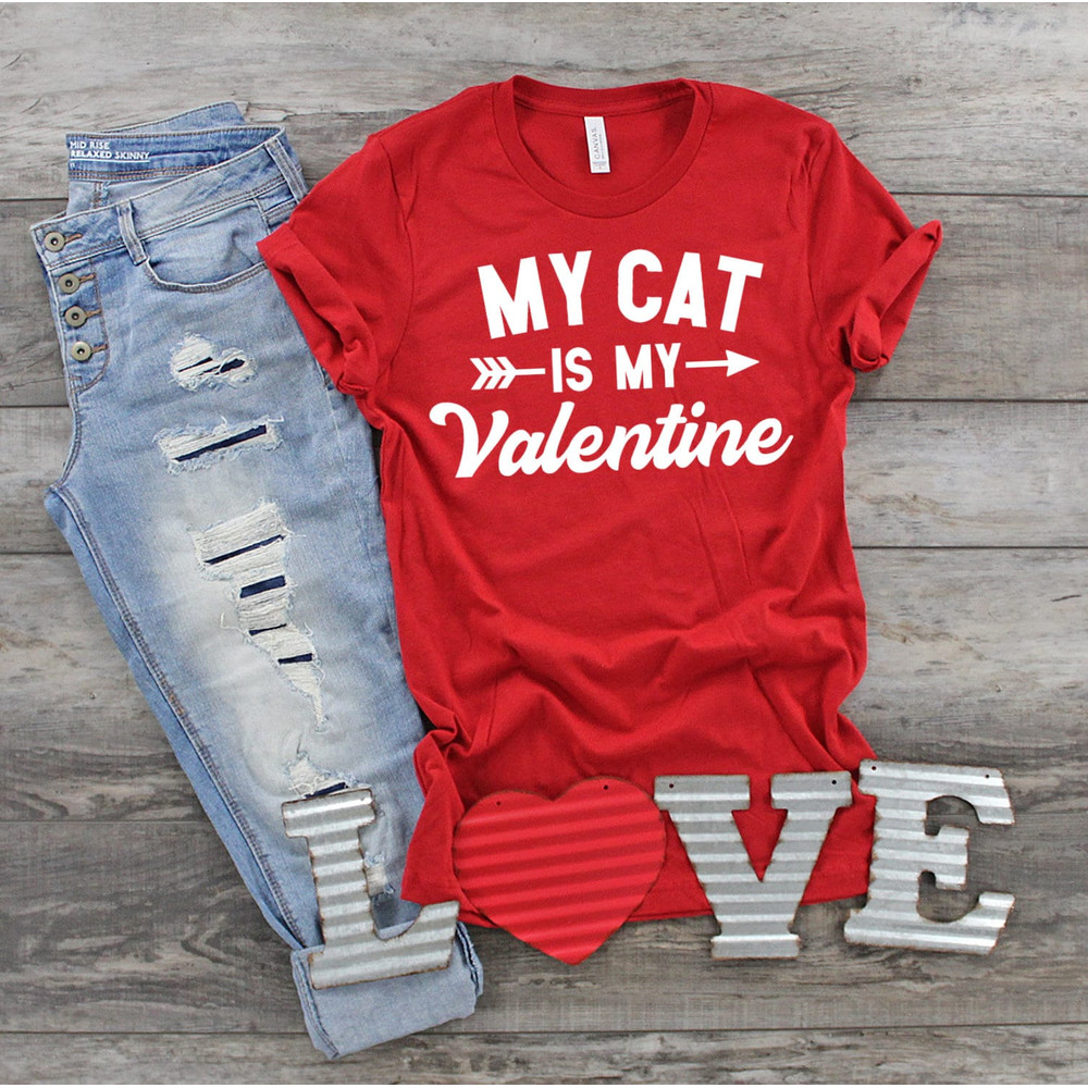 My Cat is my Valentine Shirt, Cat Lover, Cat Lady, Crazy Cat Lady, Cat Shirt, Valentine's Day, Valentine Shirt, Love Cats, Cats are Life.jpg