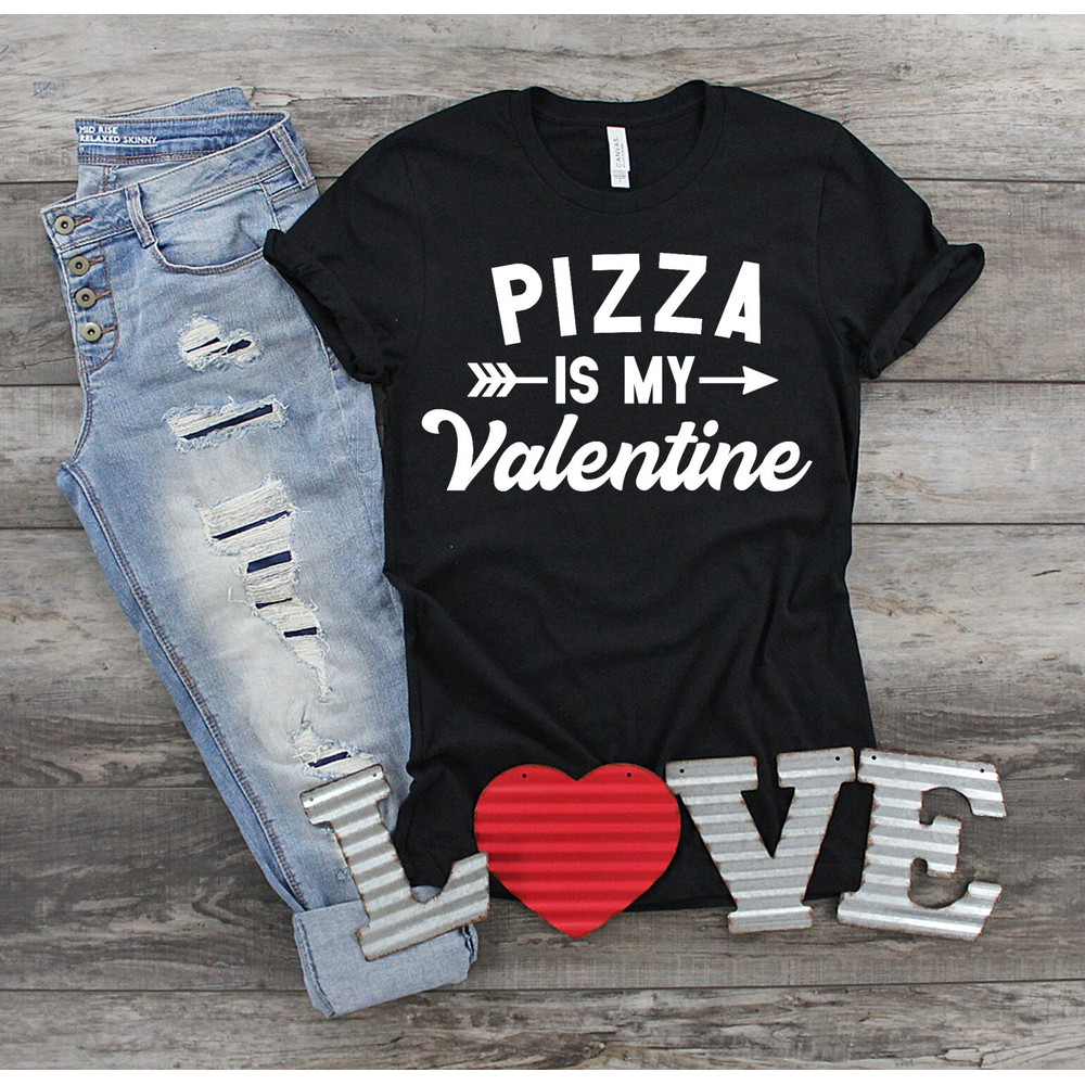 Pizza is my Valentine Shirt, Valentine Shirt, Valentine's Day Shirt, Funny Valentine Shirt, Pizza Lover Shirt, Pizza Shirt, Quarantine VDAY.jpg