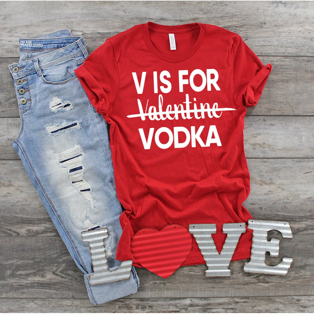 V is for Vodka Shirt, Valentine Shirt, Funny Valentine Shirt, Casual Clothing, Funny Valentine, Vodka Drinker, Alcohol Shirt, Gift for Her.jpg